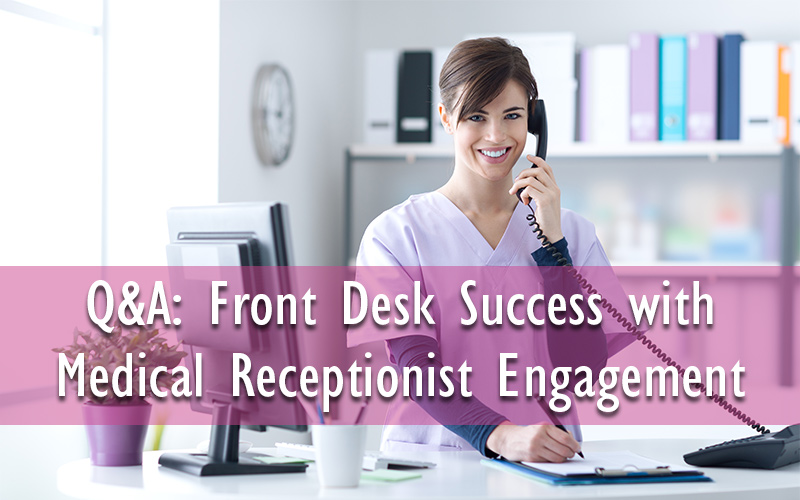 Q&A: Front Desk Success with Medical Receptionist Engagement