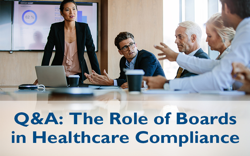 Q&A: The Role of Boards in Healthcare Compliance
