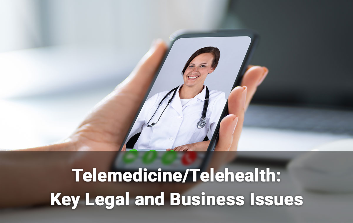 Telemedicine/Telehealth: Key Legal and Business Issues