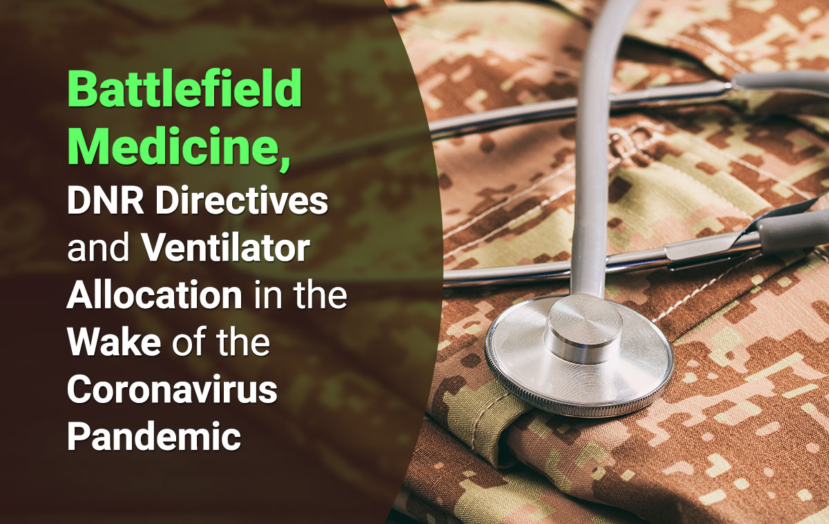 Battlefield Medicine, DNR Directives and Ventilator Allocation in the Wake of the Coronavirus Pandemic