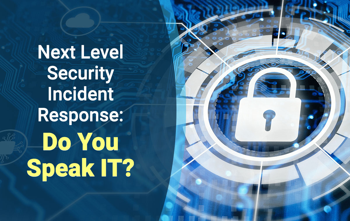 Next Level Security Incident Response: Do You Speak IT?