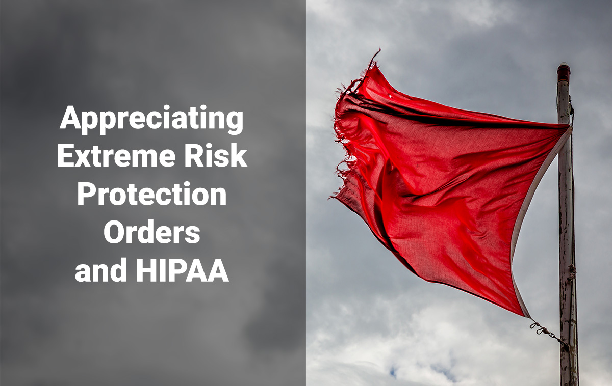 Appreciating Extreme Risk Protection Orders and HIPAA
